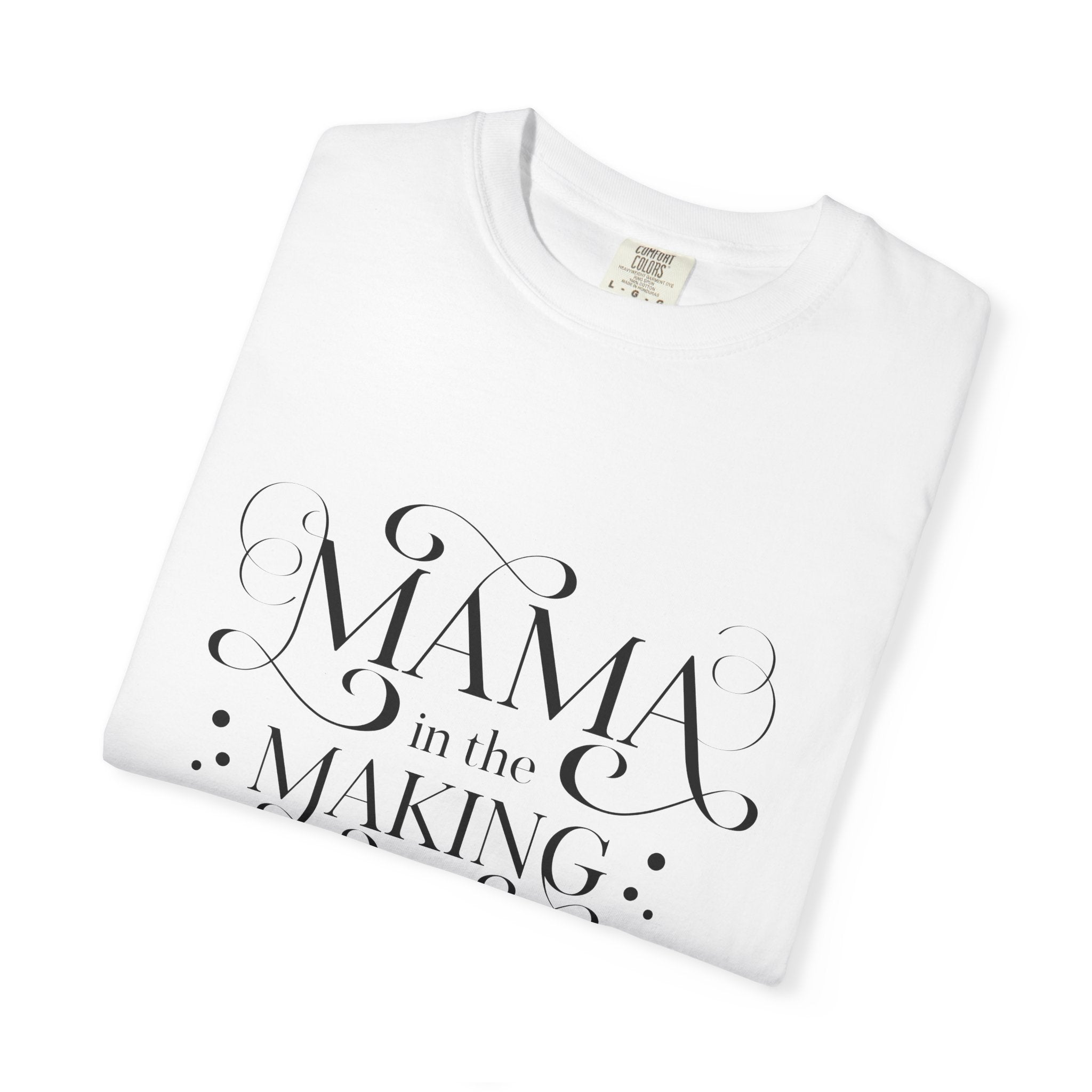 Garment-Dyed T-shirt Mama in the Making